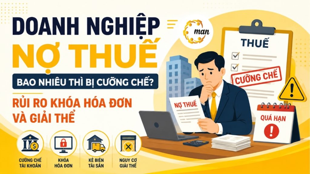 Doanh nghiệp nợ thuế bao nhiêu thì bị cưỡng chế? Rủi ro khóa hóa đơn và giải thể