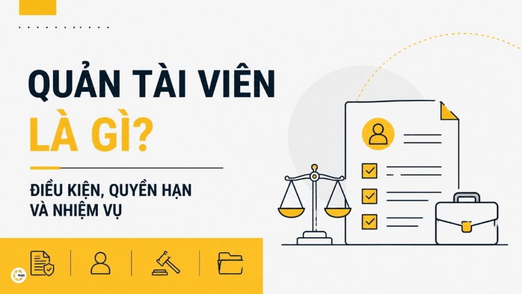 Quản tài viên là gì? Điều kiện, quyền hạn và nhiệm vụ