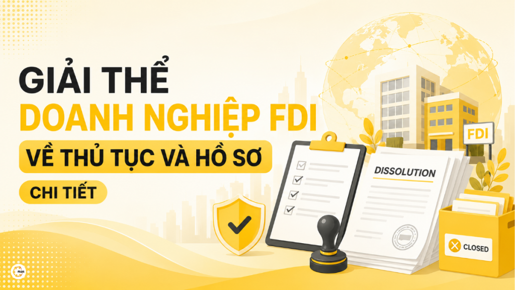 Giải thể doanh nghiệp FDI về thủ tục và hồ sơ chi tiết