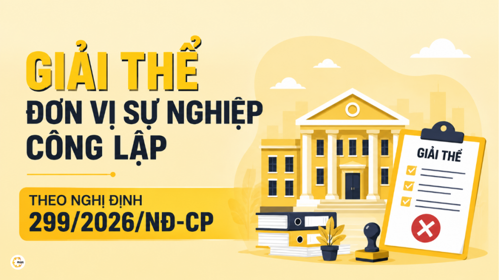 Giải thể đơn vị sự nghiệp công lập theo Nghị định 299/2026/NĐ-CP
