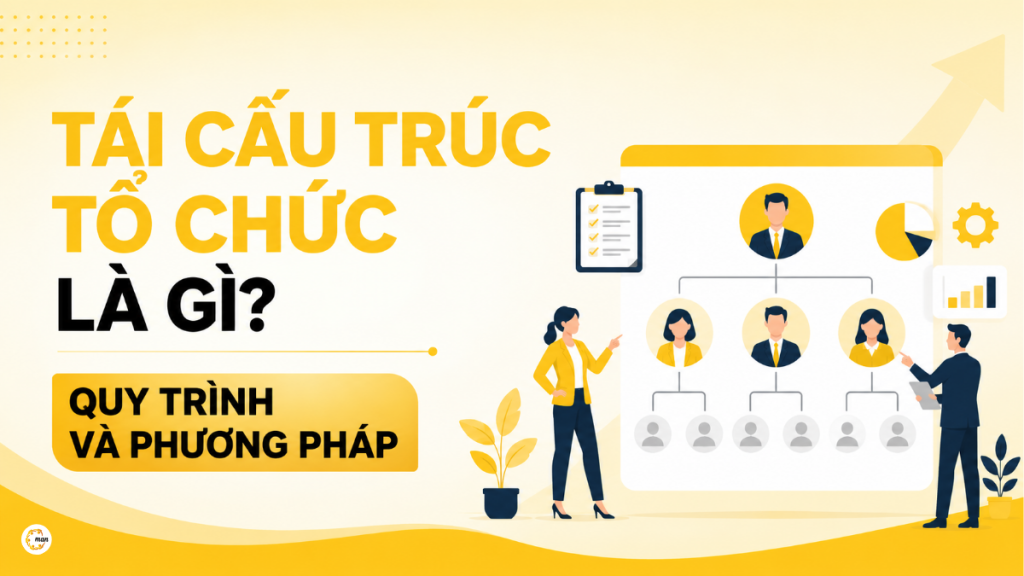 Tái cấu trúc tổ chức là gì? Quy trình và phương pháp