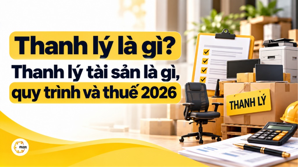 Thanh lý là gì? Thanh lý tài sản là gì, quy trình và thuế 2026